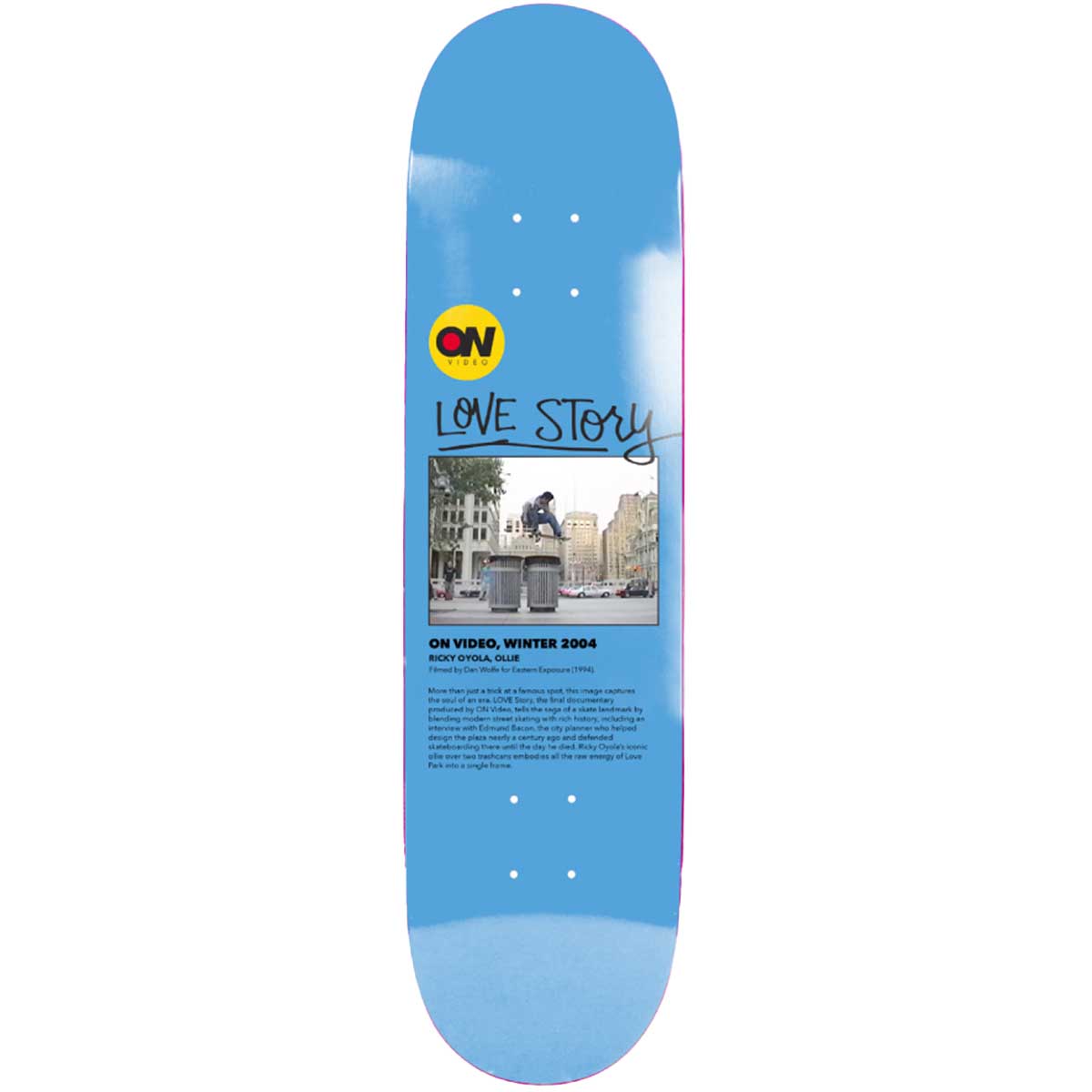 ON Video Love Story 8.5 Skateboard Deck