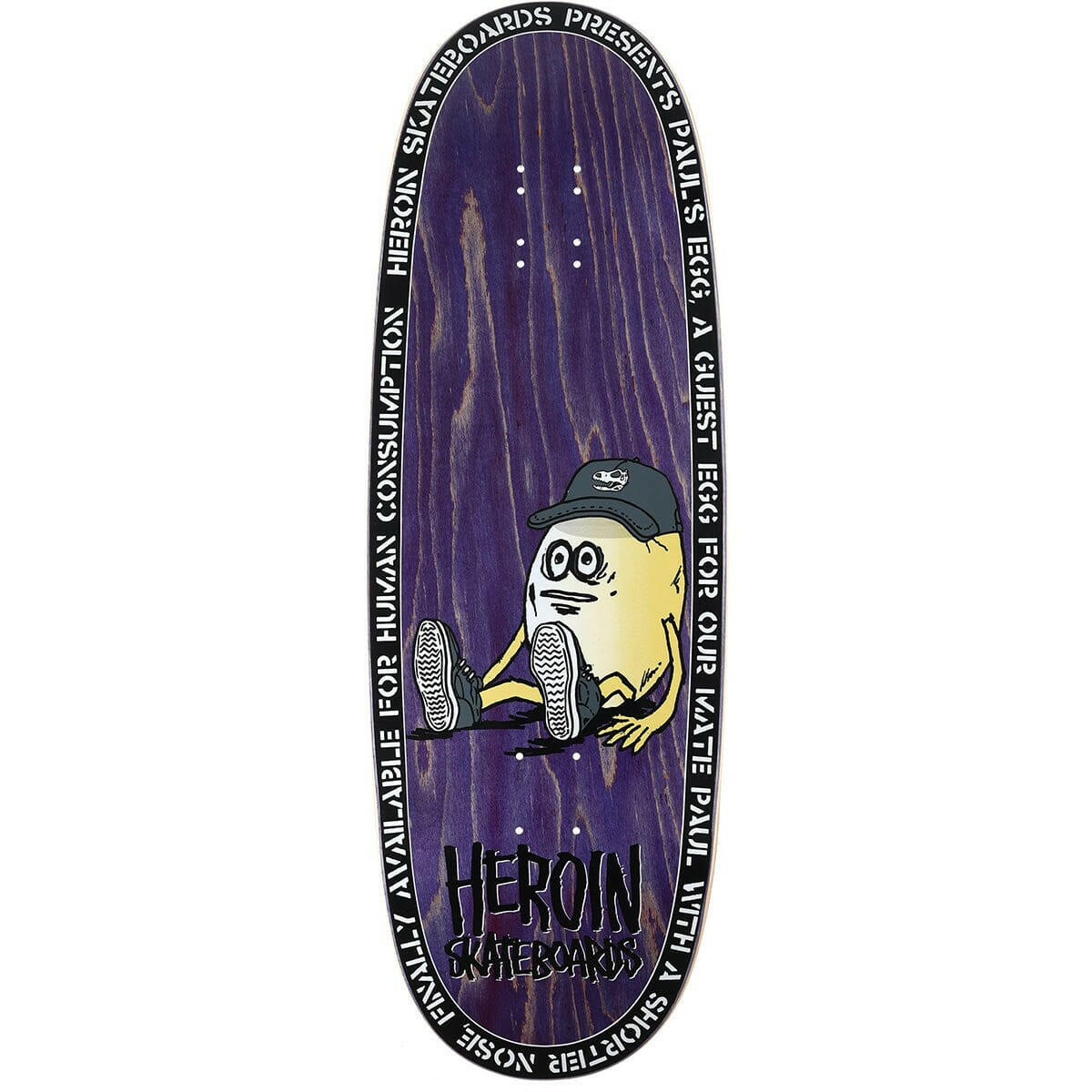 Heroin - Paul's Egg 10.4 Skateboard Deck.
