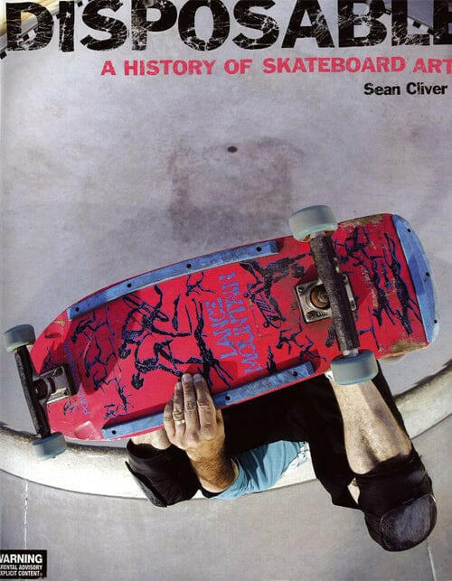 Disposable: A History of Skateboard Art Soft Cover by Sean Cliver.